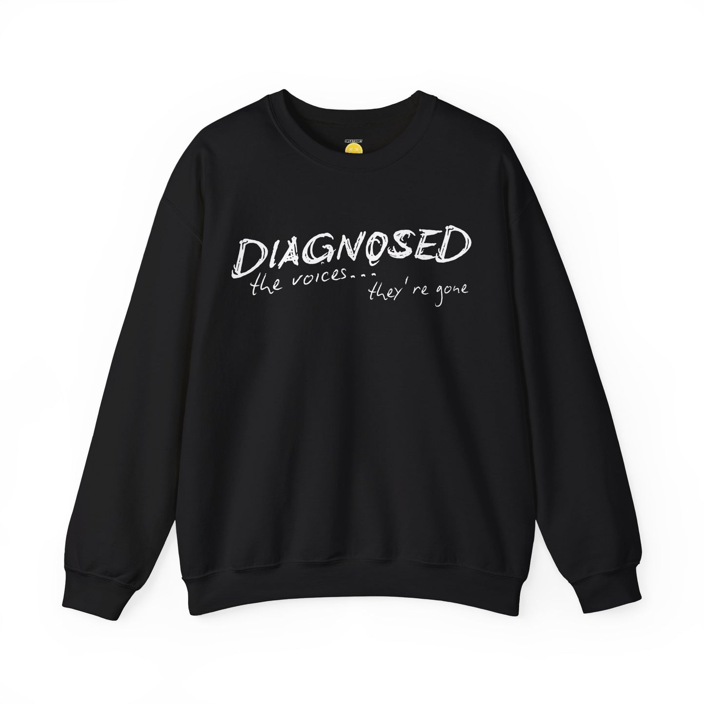 Diagnosed (the voices are gone) Unisex Sweatshirt