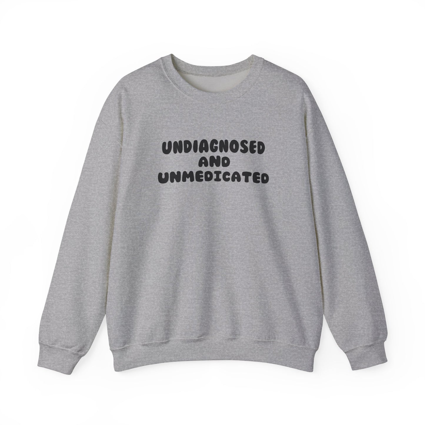 Undiagnosed and Unmedicated Unisex Sweatshirt